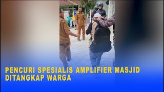 PENCURI SPESIALIS AMPLIFIER MASJID DITANGKAP WARGA