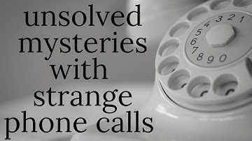 unsolved mysteries with strange phone calls | part 2