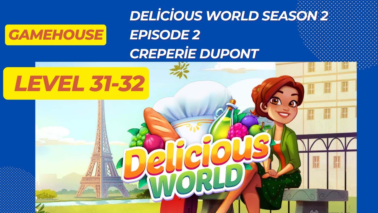 GameHouse Delicious World ,Season 2 , Creperie Dupont , Episode 2 ,  Level 31-32