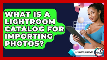 What Is A Lightroom Catalog For Importing Photos? - Design Tool Unlocked