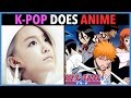 K-POP IN ANIME! THEMES SUNG BY K-POP ARTISTS