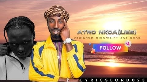 ATRO NKOA (LIES) Oseikrom Ft Jay Bahd (Official Lyrics)