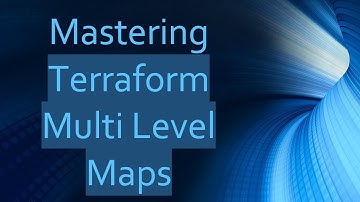 Mastering Terraform Multi Level Maps