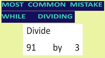 Divide    91        by      3     Most   common  mistake  while   dividing