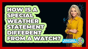How Is a Special Weather Statement Different From a Watch?
