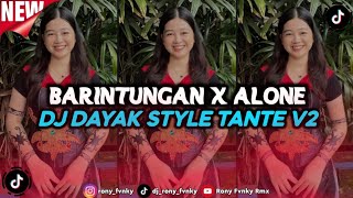 DJ BARINTUNGAN X ALONE II DJ DAYAK STYLE TANTE V2 II DJ DAYAK TERBARU 2026
