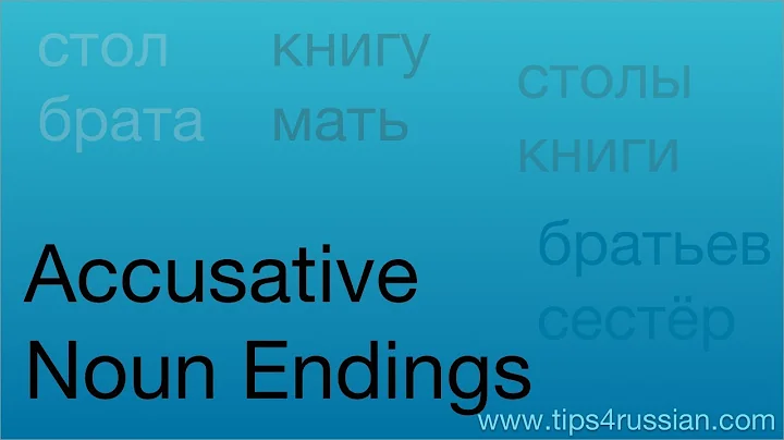 Russian Cases - Nouns in the Accusative