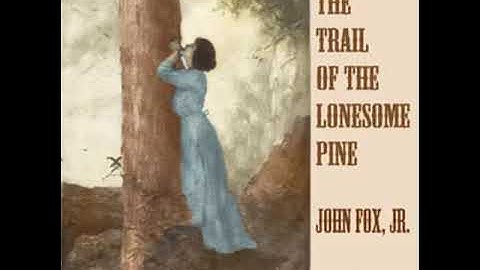 The Trail of the Lonesome Pine by John Fox, Jr. read by Various Part 1/2 | Full Audio Book