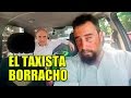 Taxista Borracho | Experimento Social - La Vida Del Desvelado