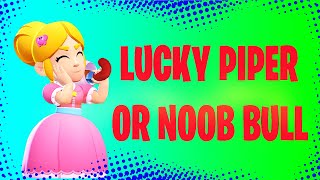 LUCKY PIPER OR NOOB BULL? - BRAWL STARS