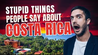 8 Stupid Things People Say About Costa Rica