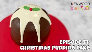 Kenwood Kids Club: Episode 71 - Christmas Pudding... CAKE!