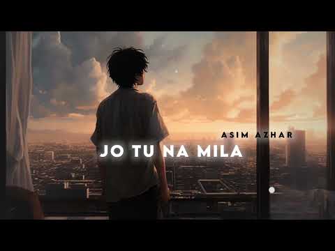 Jo Tu Na Mila | Asim Azhar's Song | Sad Lofi Song | #music #lofi #sad