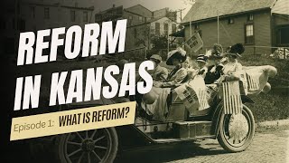 Reform in Kansas Episode 1: What is Reform?