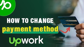 How to Change Payment Method on Upwork - Easy Guide
