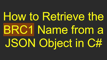 How to Retrieve the BRC1 Name from a JSON Object in C#