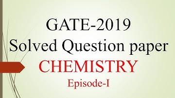 GATE 2019 Solved Question paper Chemistry Answer key. Episode-I