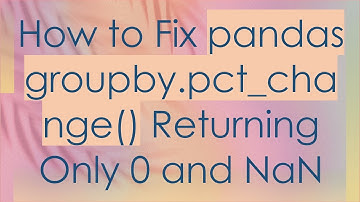 How to Fix pandas groupby.pct_change() Returning Only 0 and NaN