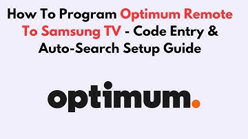 How To Program Optimum Remote To Samsung TV - Code Entry & Auto-Search Setup Guide