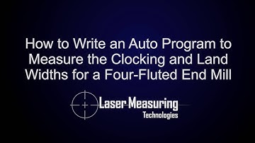 How to Write Auto Program to Measure the Clocking and Lands Widths for a Four-Fluted End Mill