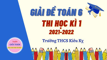Toán 6 Giải đề thi học kì 1 (2021-2022) - Trường THCS Kiêu Kỵ