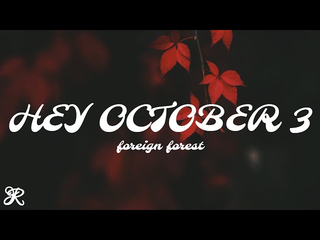 Foreign Forest - Hey October 3 (Lyrics) class=