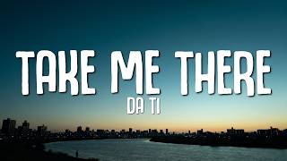 DA TI - Take Me There (Lyrics)