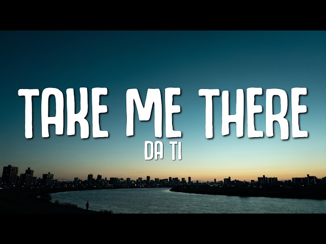 DA TI - Take Me There (Lyrics)