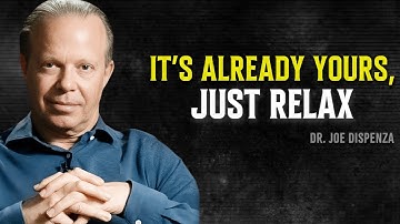 Relax and Let the Universe Deliver What’s Already Yours - Joe Dispenza Motivational Speech