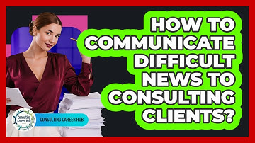 How To Communicate Difficult News To Consulting Clients? - Consulting Career Hub