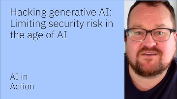 Hacking generative AI: Limiting security risk in the age of AI