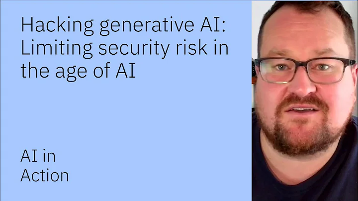 Hacking generative AI: Limiting security risk in the age of AI