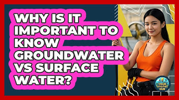 Why Is It Important To Know Groundwater Vs Surface Water? - Your Utilities Hub