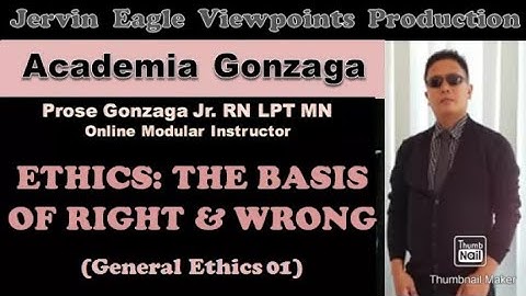 AcaGon - ETHICS: THE BASIS OF RIGHT & WRONG