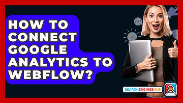 How To Connect Google Analytics To Webflow? - SearchEnginesHub.com