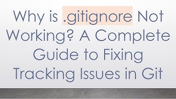 Why is .gitignore Not Working? A Complete Guide to Fixing Tracking Issues in Git