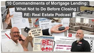 10 Commandments of Mortgage Lending: What Not to Do Before Closing | RE: Real Estate Podcast