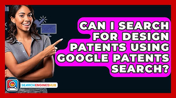 Can I Search For Design Patents Using Google Patents Search? - SearchEnginesHub.com