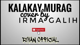 Kalakay Murag - Rika Rafika cover by Irma Galih