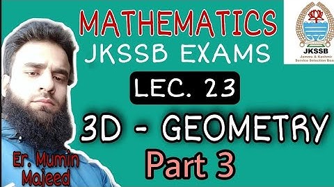 Lec. 23 || 3D - Geometry || Part 3 || By Mumin Sir || Mathematics || JKSSB EXAMS ||