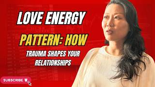 Your Love Energy Pattern: How Trauma Shapes Your Relationships Update