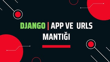 Django App ve Urls Mantığı