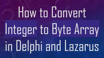 How to Convert Integer to Byte Array in Delphi and Lazarus