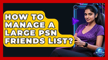 How To Manage A Large PSN Friends List? - Blue Button Gaming