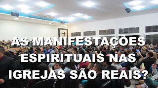 As manifestacoes espirituais nas igrejas sao reais?