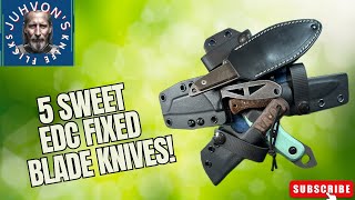 5 Sweet EDC Fixed Blade Knives!!