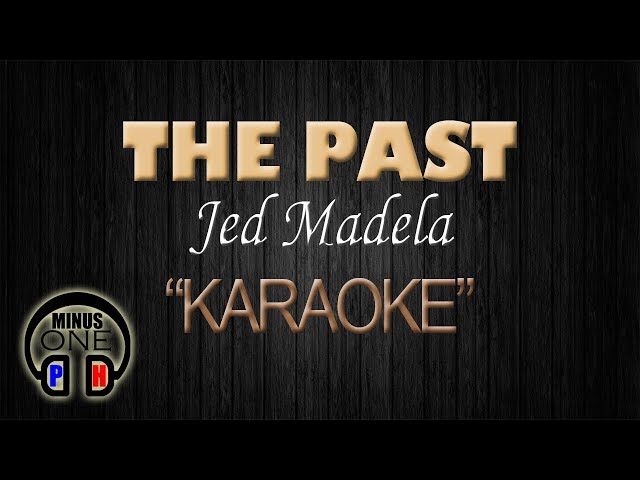 THE PAST - Jed Madela (KARAOKE) Original Key class=