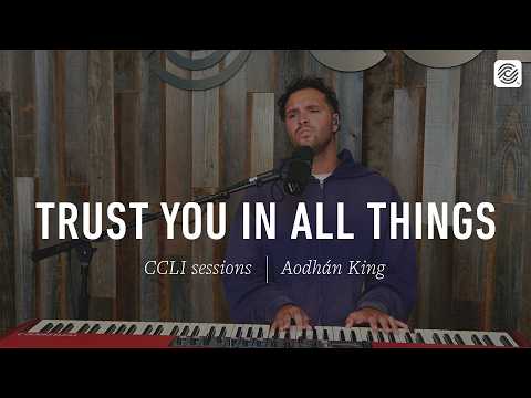 @AodhanKing - Trust You In All Things | CCLI sessions