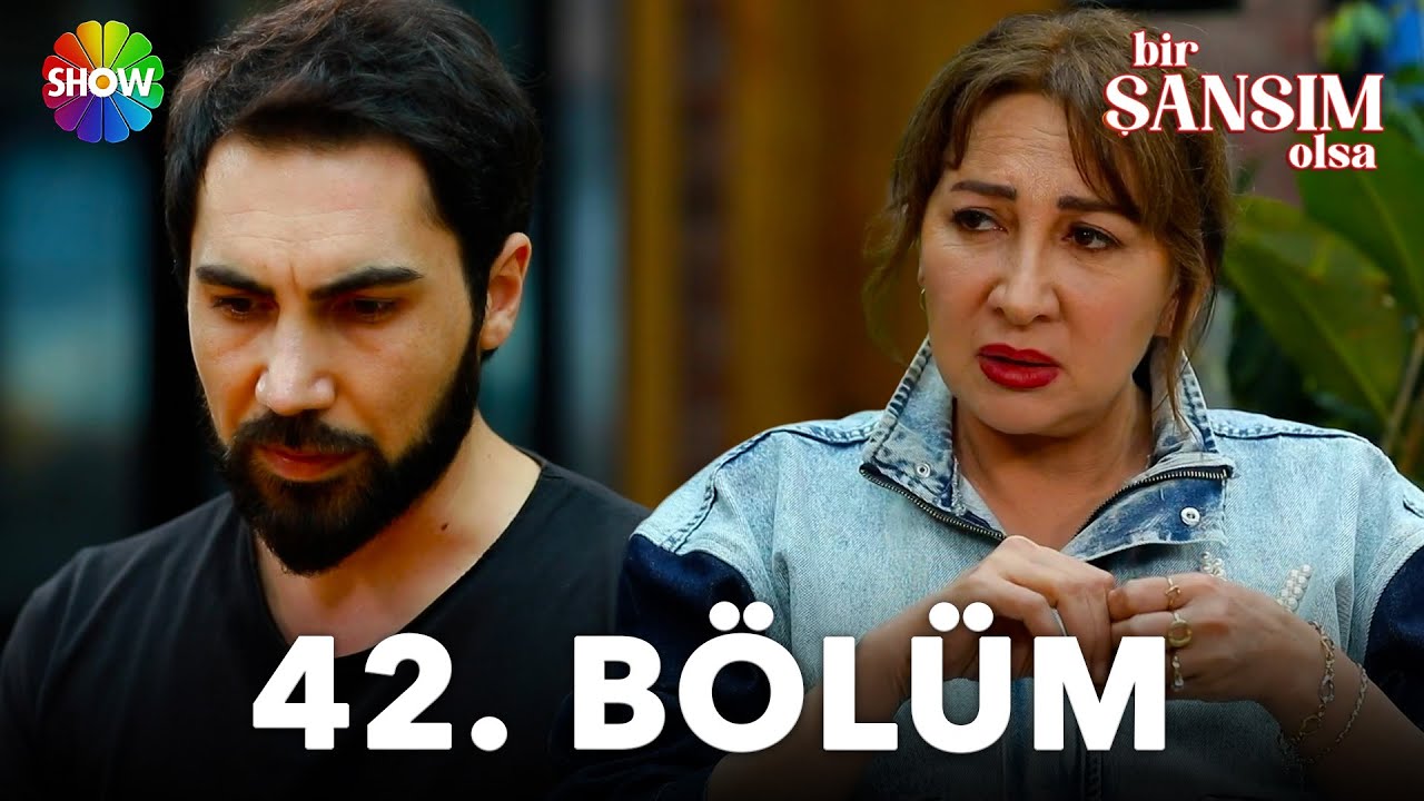 Bir Şansım Olsa 42. Bölüm