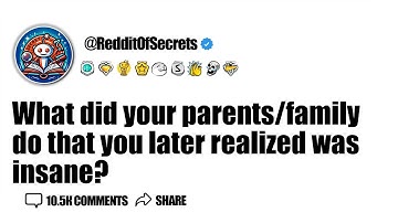 What did your parents/family do that you later realized was insane? AskReddit